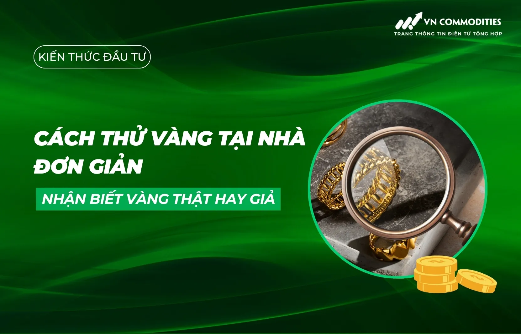 Cách thử vàng tại nhà đơn giản để nhận biết vàng thật hay giả